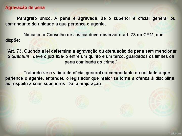 Agravação de pena Parágrafo único. A pena é agravada, se o superior é oficial