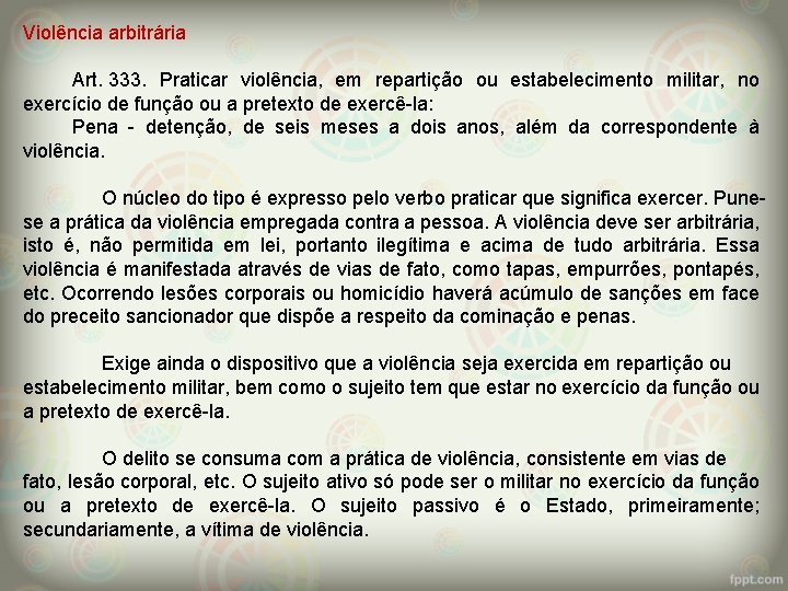 Violência arbitrária Art. 333. Praticar violência, em repartição ou estabelecimento militar, no exercício de