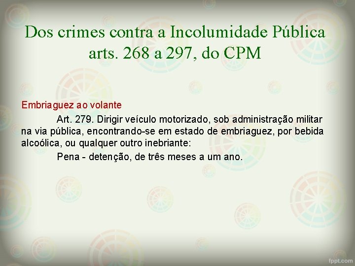 Dos crimes contra a Incolumidade Pública arts. 268 a 297, do CPM Embriaguez ao