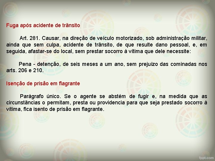 Fuga após acidente de trânsito Art. 281. Causar, na direção de veículo motorizado, sob