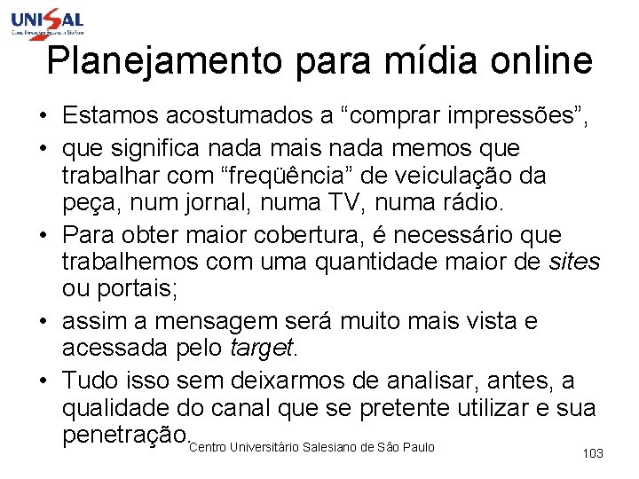 Planejamento para mídia online • Estamos acostumados a “comprar impressões”, • que significa nada