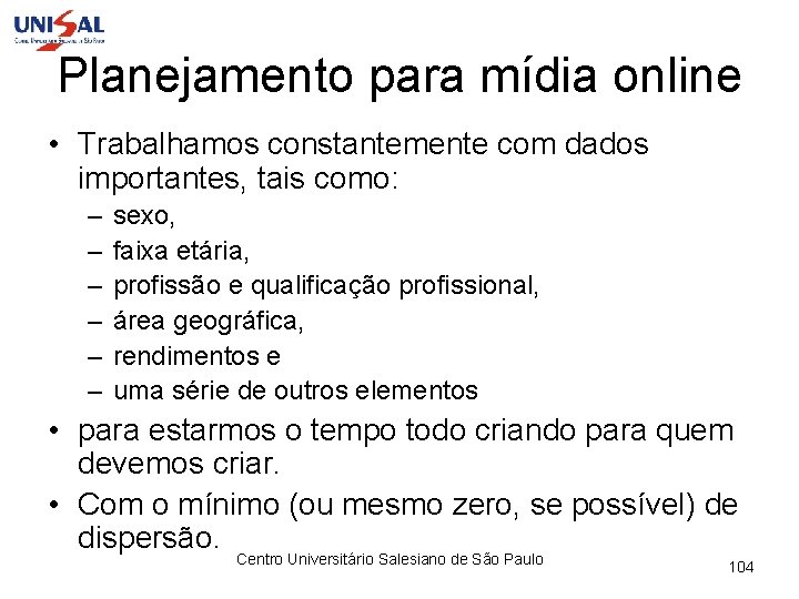 Planejamento para mídia online • Trabalhamos constantemente com dados importantes, tais como: – –