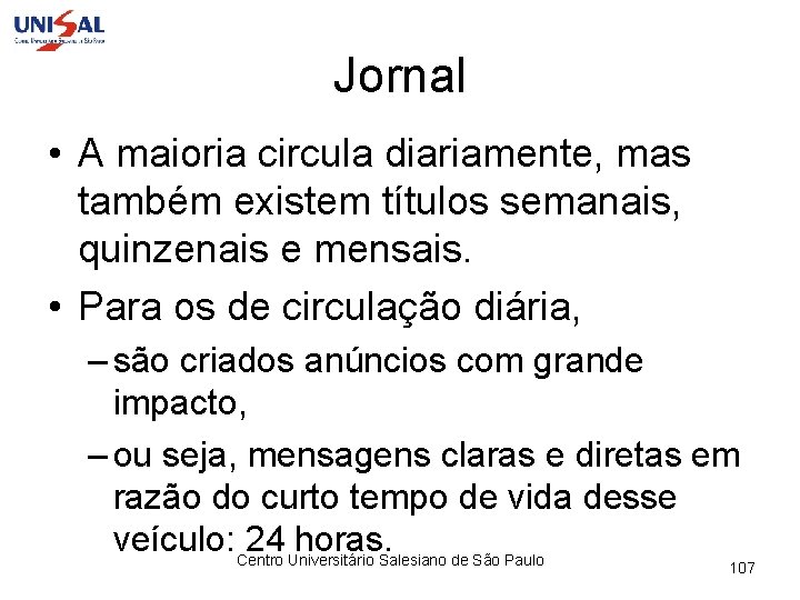 Jornal • A maioria circula diariamente, mas também existem títulos semanais, quinzenais e mensais.