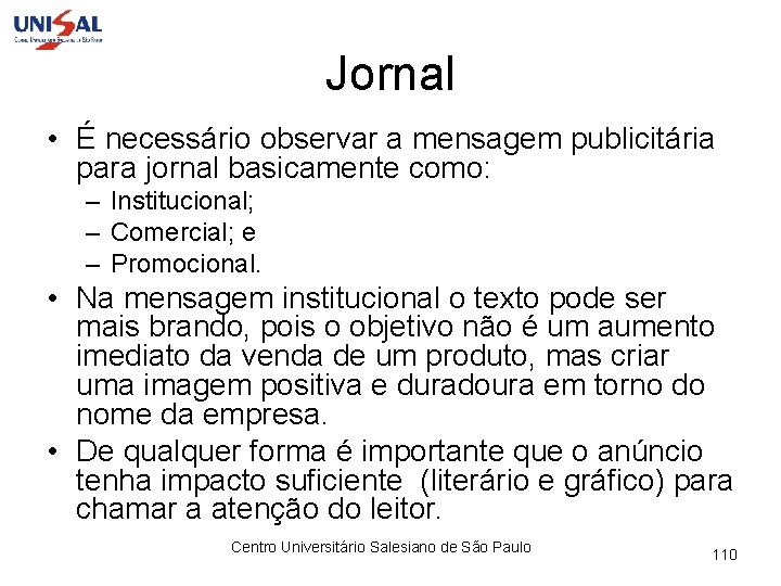 Jornal • É necessário observar a mensagem publicitária para jornal basicamente como: – Institucional;