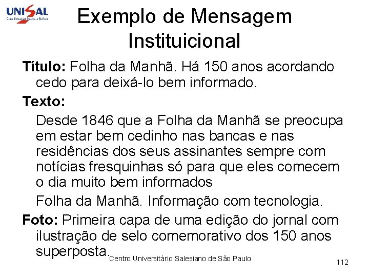 Exemplo de Mensagem Instituicional Título: Folha da Manhã. Há 150 anos acordando cedo para