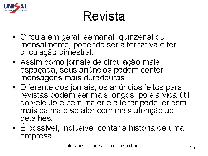 Revista • Circula em geral, semanal, quinzenal ou mensalmente, podendo ser alternativa e ter