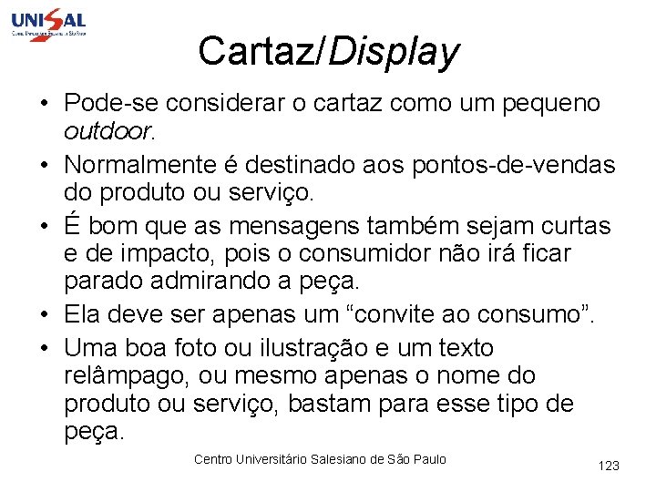 Cartaz/Display • Pode-se considerar o cartaz como um pequeno outdoor. • Normalmente é destinado