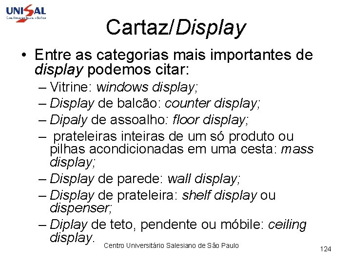 Cartaz/Display • Entre as categorias mais importantes de display podemos citar: – Vitrine: windows