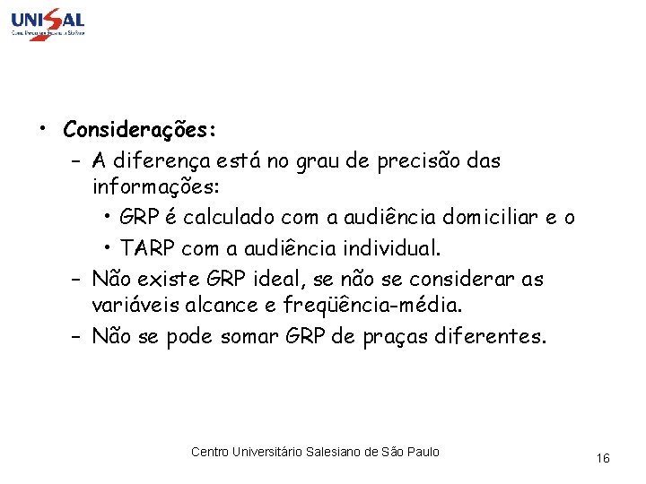  • Considerações: – A diferença está no grau de precisão das informações: •