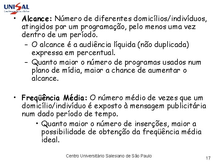  • Alcance: Número de diferentes domicílios/indivíduos, atingidos por um programação, pelo menos uma