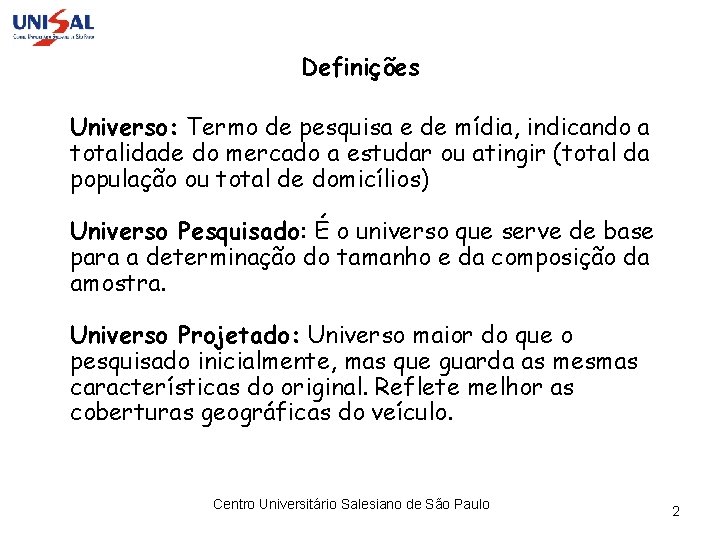 Definições Universo: Termo de pesquisa e de mídia, indicando a totalidade do mercado a