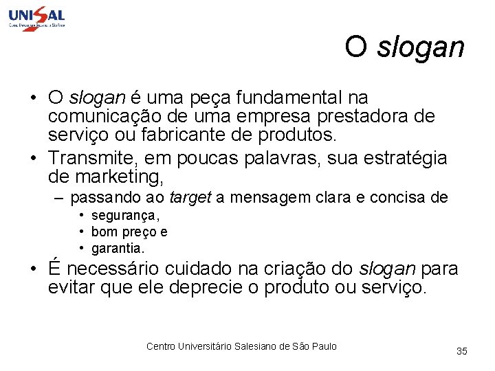 O slogan • O slogan é uma peça fundamental na comunicação de uma empresa