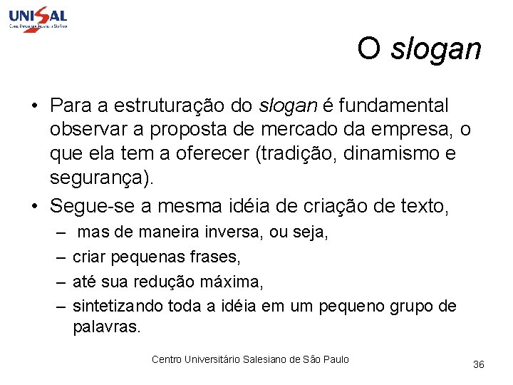 O slogan • Para a estruturação do slogan é fundamental observar a proposta de