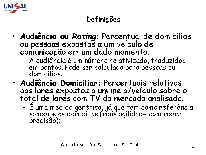 Definições • Audiência ou Rating: Percentual de domicílios ou pessoas expostas a um veículo