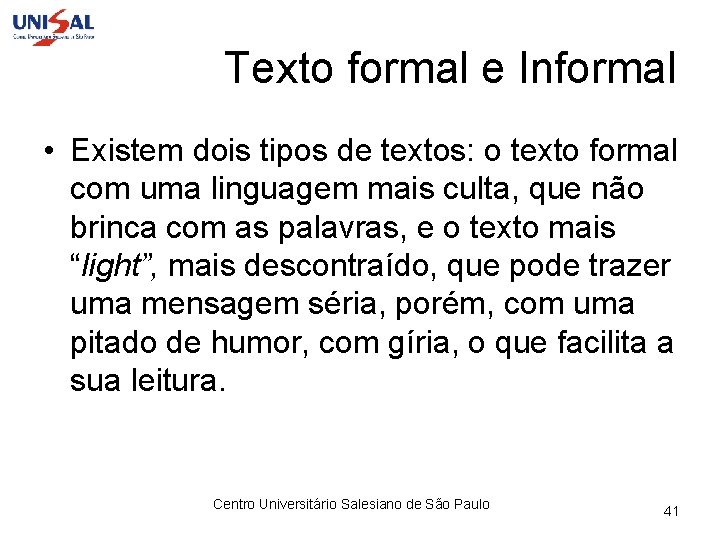 Texto formal e Informal • Existem dois tipos de textos: o texto formal com