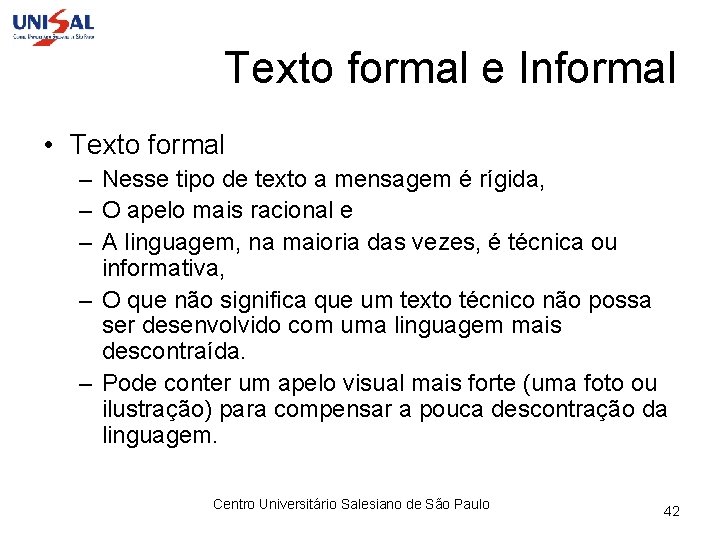 Texto formal e Informal • Texto formal – Nesse tipo de texto a mensagem