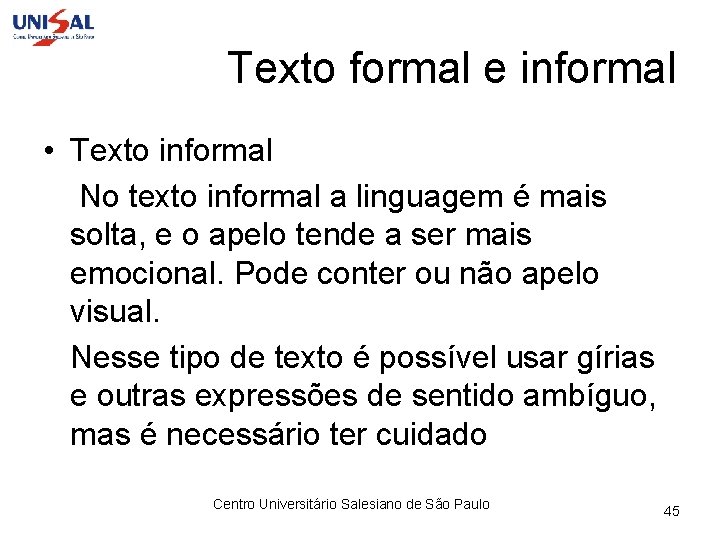 Texto formal e informal • Texto informal No texto informal a linguagem é mais