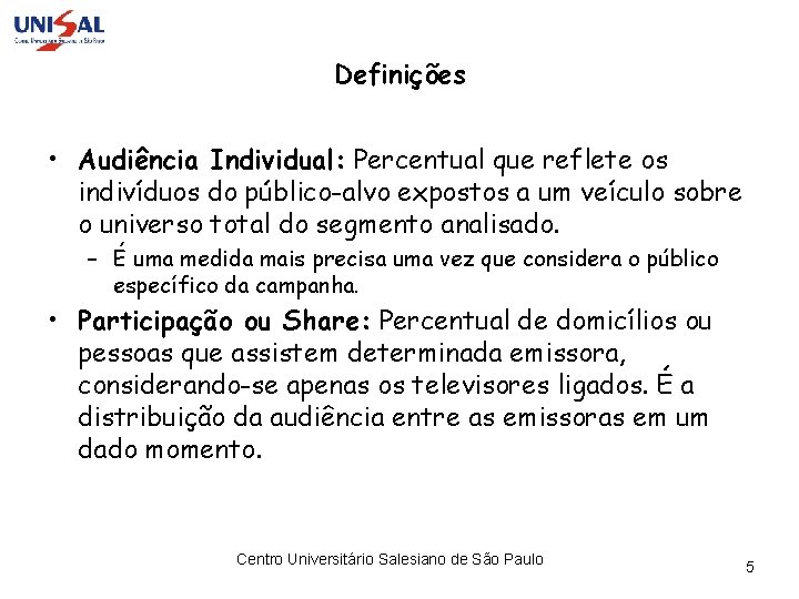 Definições • Audiência Individual: Percentual que reflete os indivíduos do público-alvo expostos a um