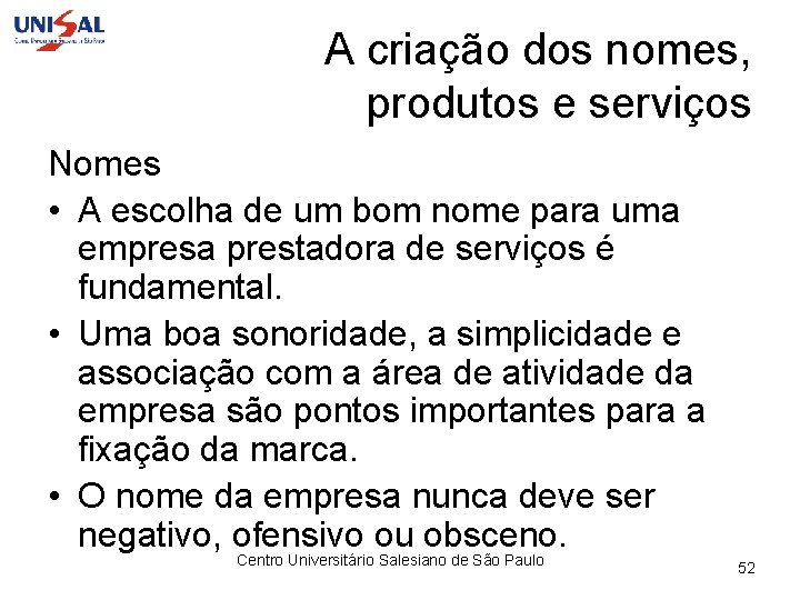 A criação dos nomes, produtos e serviços Nomes • A escolha de um bom