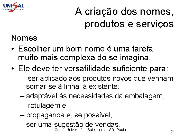 A criação dos nomes, produtos e serviços Nomes • Escolher um bom nome é