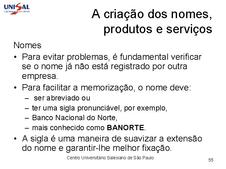 A criação dos nomes, produtos e serviços Nomes • Para evitar problemas, é fundamental