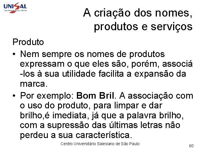 A criação dos nomes, produtos e serviços Produto • Nem sempre os nomes de