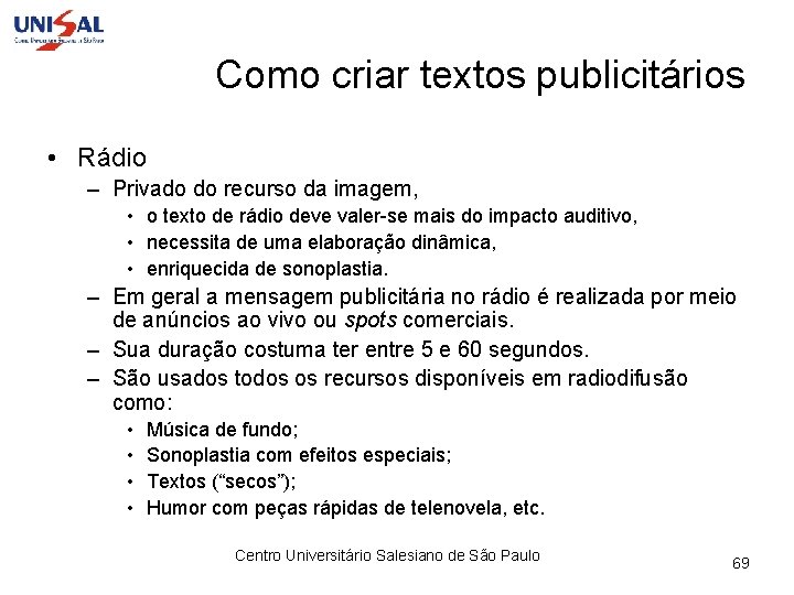 Como criar textos publicitários • Rádio – Privado do recurso da imagem, • o