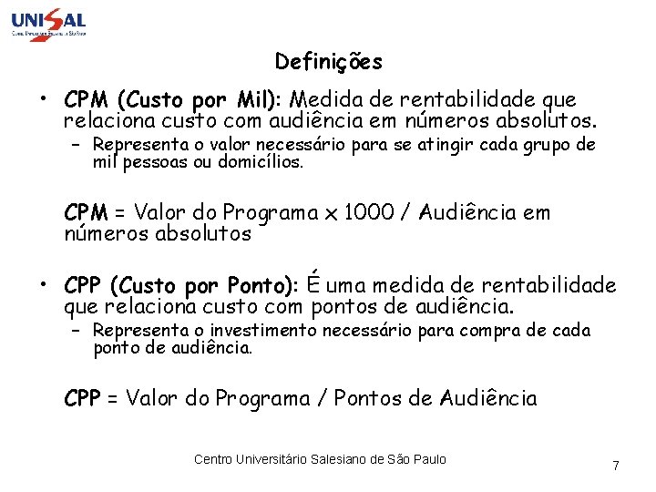 Definições • CPM (Custo por Mil): Medida de rentabilidade que relaciona custo com audiência