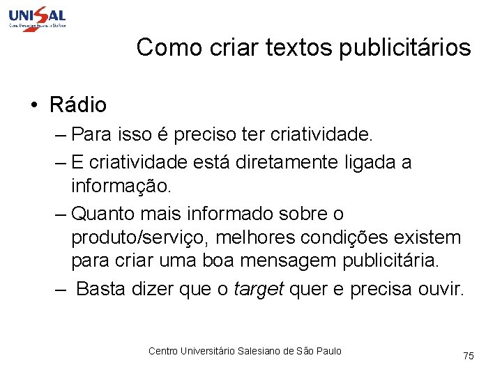 Como criar textos publicitários • Rádio – Para isso é preciso ter criatividade. –