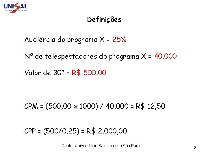 Definições Audiência do programa X = 25% Nº de telespectadores do programa X =