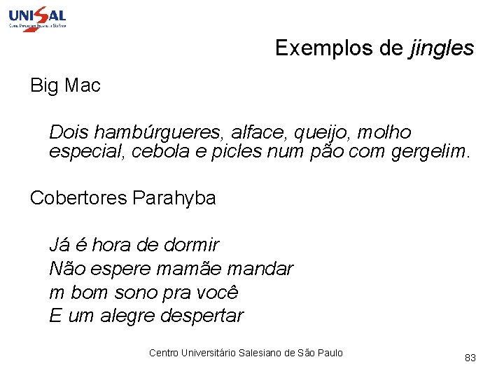 Exemplos de jingles Big Mac Dois hambúrgueres, alface, queijo, molho especial, cebola e picles