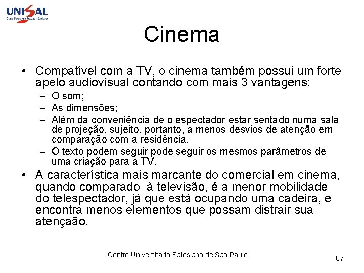 Cinema • Compatível com a TV, o cinema também possui um forte apelo audiovisual