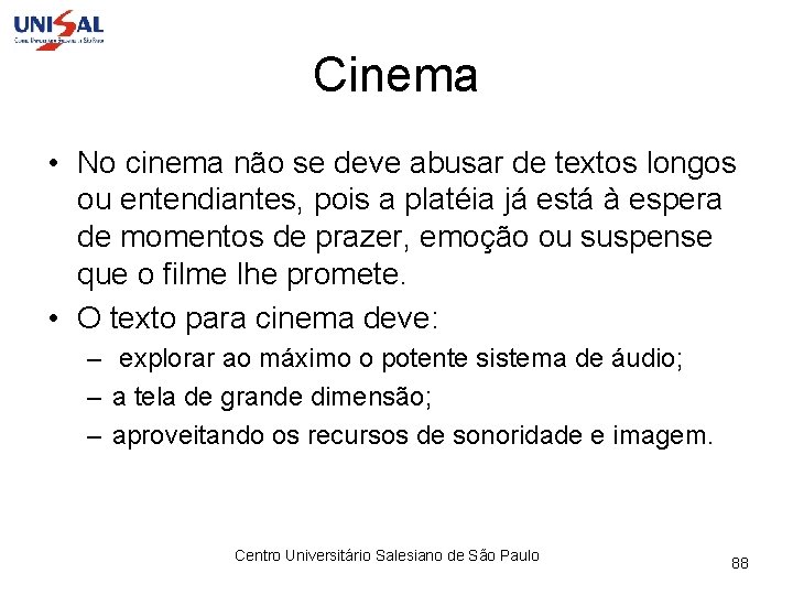Cinema • No cinema não se deve abusar de textos longos ou entendiantes, pois
