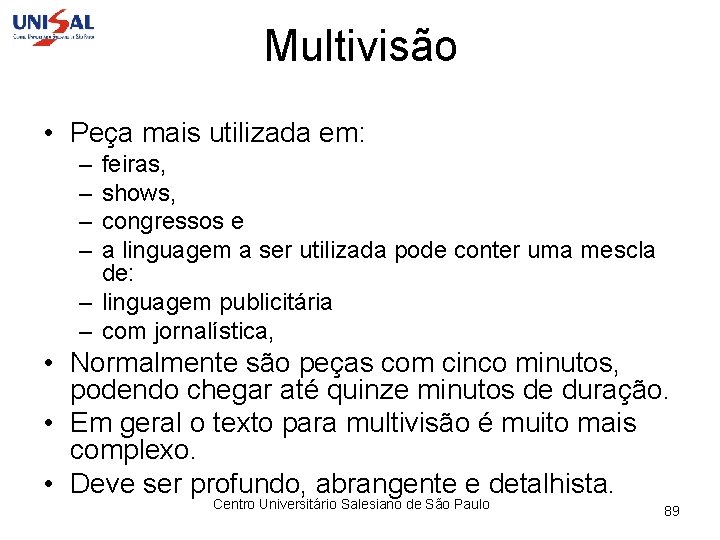 Multivisão • Peça mais utilizada em: – – feiras, shows, congressos e a linguagem