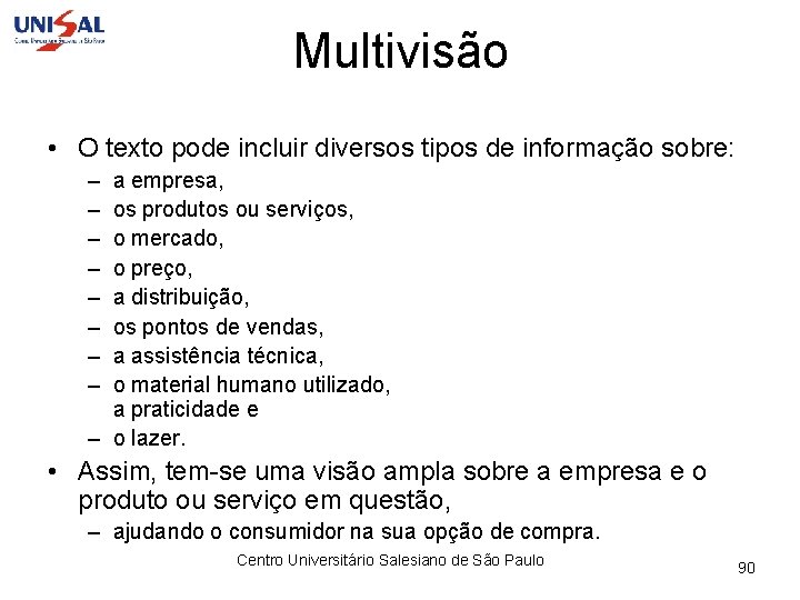 Multivisão • O texto pode incluir diversos tipos de informação sobre: – – –