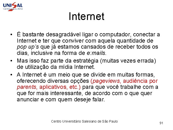 Internet • É bastante desagradável ligar o computador, conectar a Internet e ter que