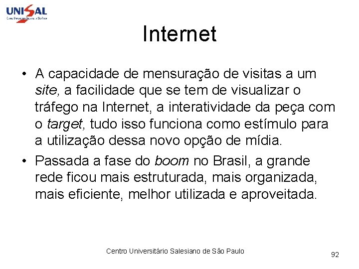 Internet • A capacidade de mensuração de visitas a um site, a facilidade que