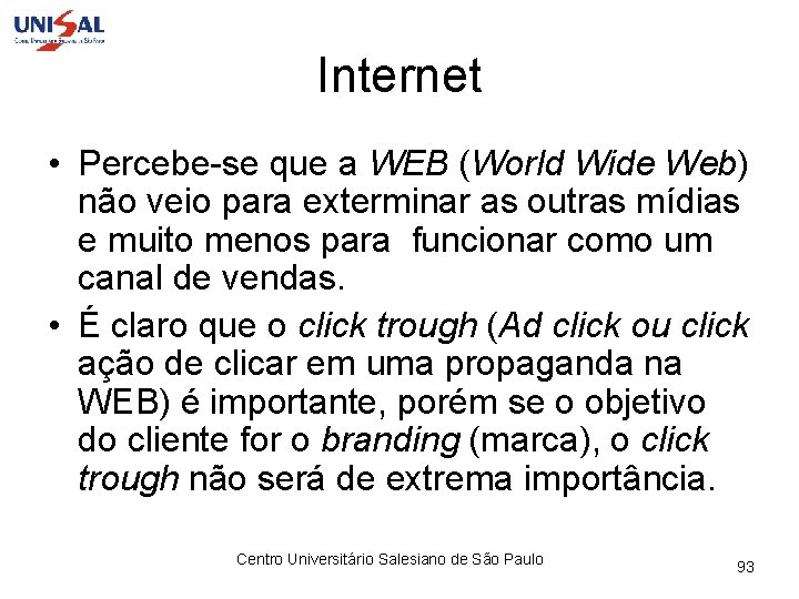 Internet • Percebe-se que a WEB (World Wide Web) não veio para exterminar as