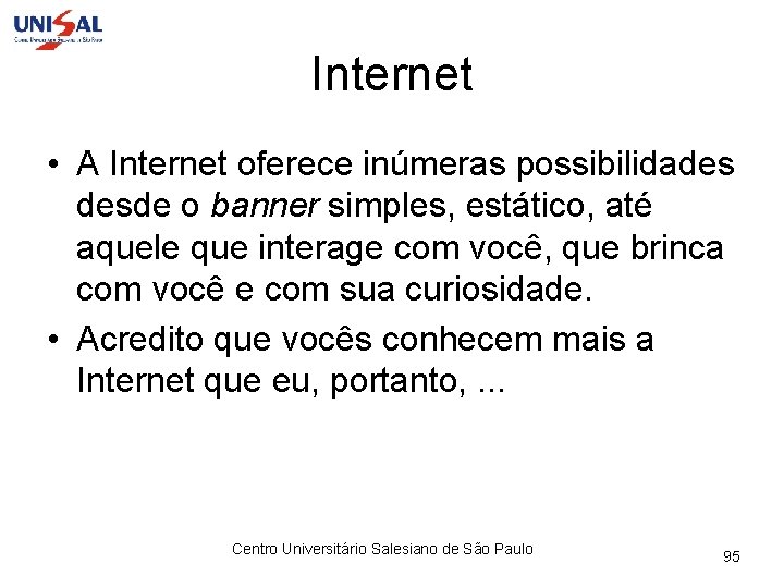 Internet • A Internet oferece inúmeras possibilidades desde o banner simples, estático, até aquele