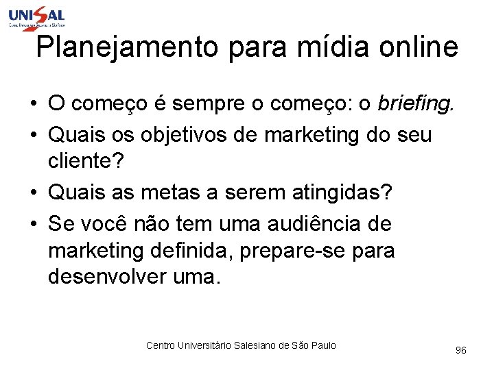 Planejamento para mídia online • O começo é sempre o começo: o briefing. •