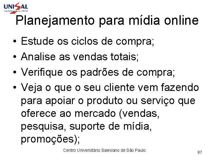 Planejamento para mídia online • • Estude os ciclos de compra; Analise as vendas