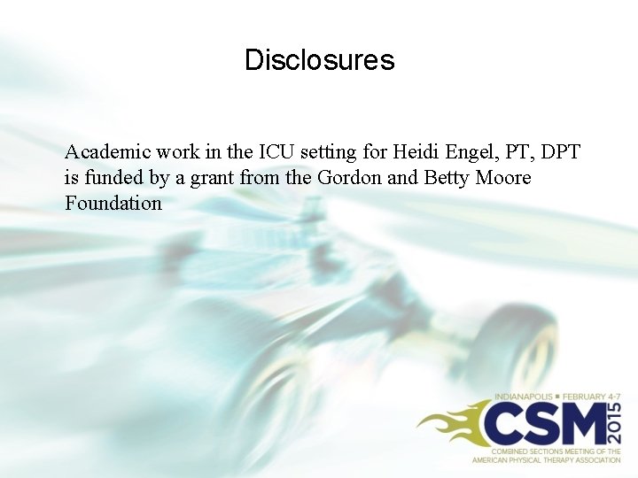 Disclosures Academic work in the ICU setting for Heidi Engel, PT, DPT is funded