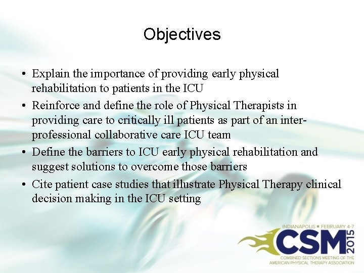 Objectives • Explain the importance of providing early physical rehabilitation to patients in the