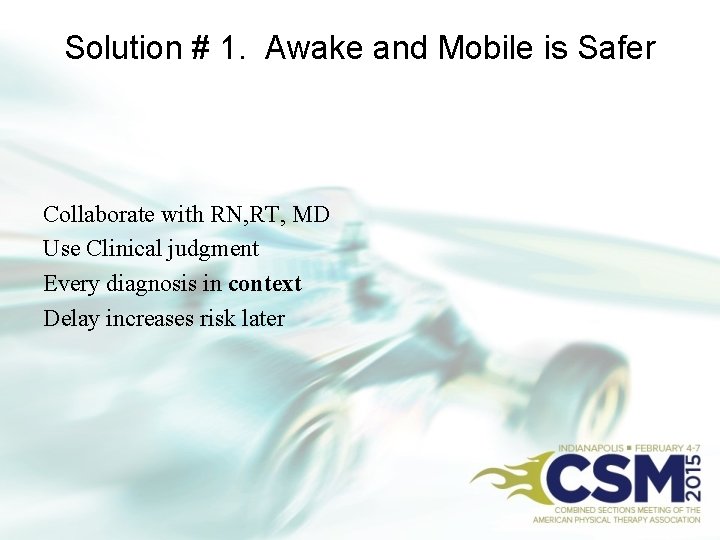 Solution # 1. Awake and Mobile is Safer Collaborate with RN, RT, MD Use