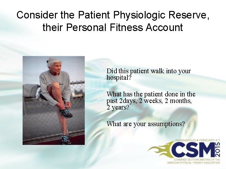 Consider the Patient Physiologic Reserve, their Personal Fitness Account Did this patient walk into