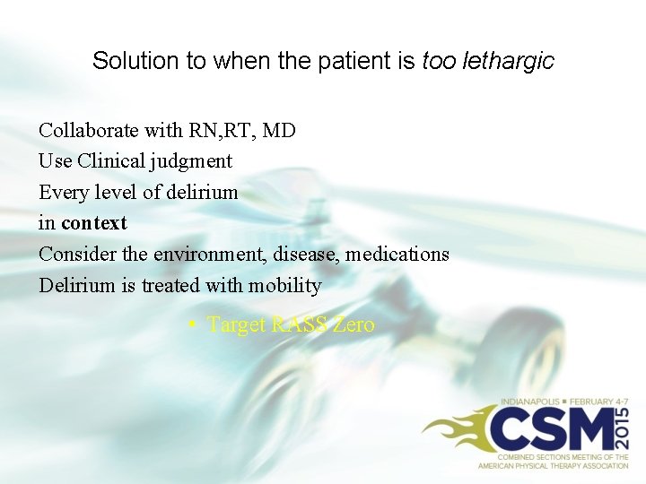 Solution to when the patient is too lethargic Collaborate with RN, RT, MD Use