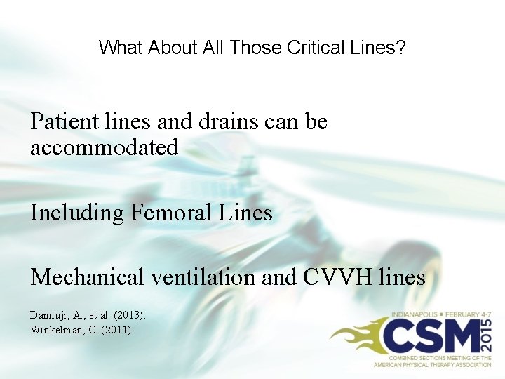 What About All Those Critical Lines? Patient lines and drains can be accommodated Including