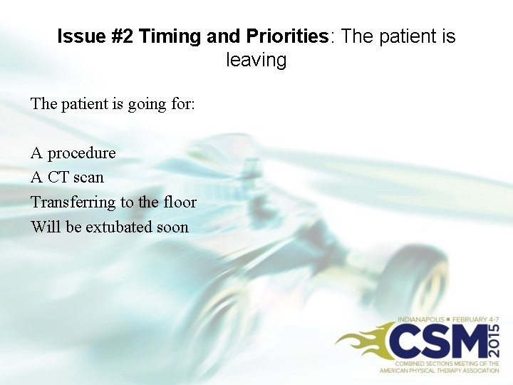 Issue #2 Timing and Priorities: The patient is leaving The patient is going for: