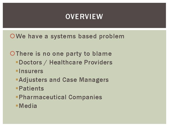 OVERVIEW We have a systems based problem There is no one party to blame