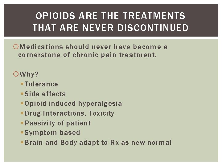OPIOIDS ARE THE TREATMENTS THAT ARE NEVER DISCONTINUED Medications should never have become a